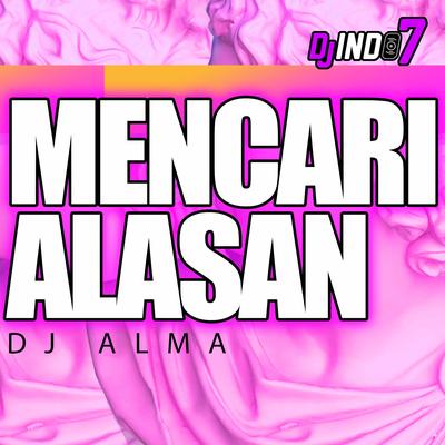 MENCARI ALASAN FT DJ ALMA (Remix) By djindo7's cover