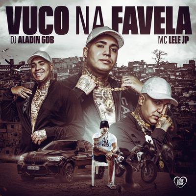 Vuco na Favela By Mc Lele JP, Dj Aladin GDB's cover