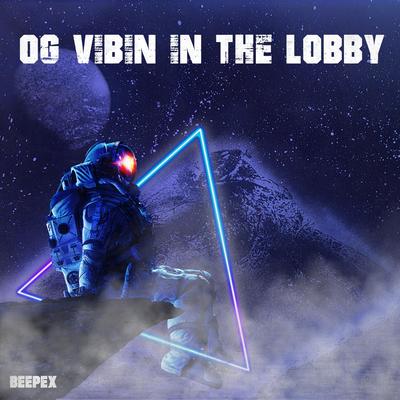 OG Vibin in the Lobby By Beepex's cover