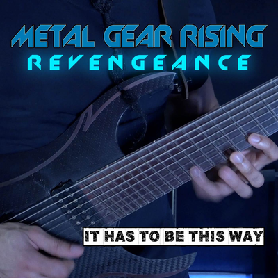 It Has To Be This Way (From "Metal Gear Rising: Revengeance")'s cover