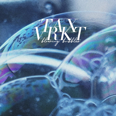 Blowing bubbles By TAX VRKT's cover