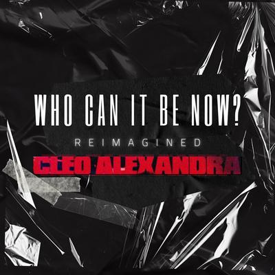 Who Can It Be Now? (Reimagined) By Cleo Alexandra's cover