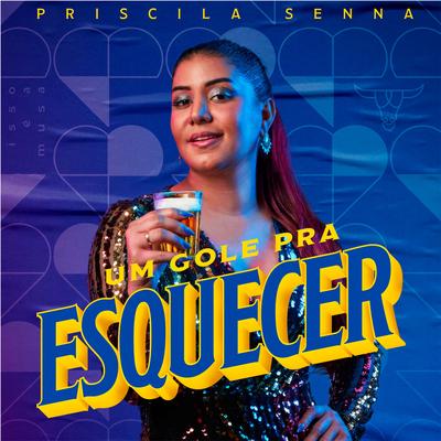 Um Gole pra Esquecer By Priscila Senna's cover