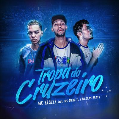 Tropa do Cruzeiro By Kesley MC, Mc Diego 7l, DJ CLAYBEATS's cover