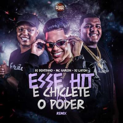 Esse Hit é Chiclete vs O Poder (Remix) By DJ Lafon Do Md, DJ Dentinho do Escadão, Mc Gabzin's cover