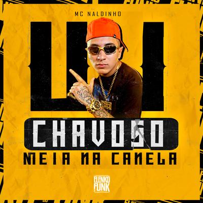 Ui Chavoso Meia na Canela By Mc Naldinho's cover