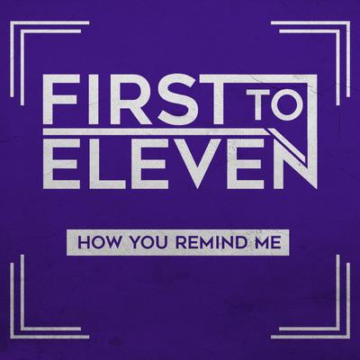 How You Remind Me By First to Eleven's cover