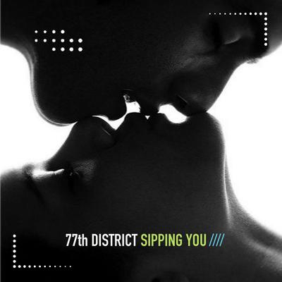 Sipping You By 77th District's cover