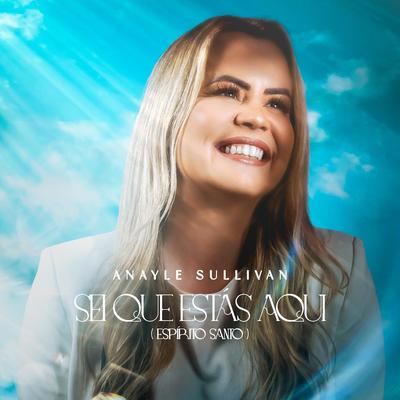 Sei Que Estás Aqui (Espírito Santo) By Anayle Sullivan's cover