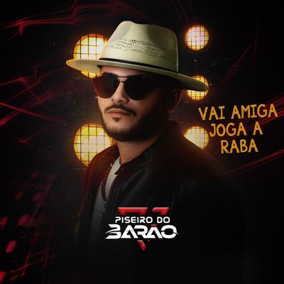 Vai Amiga Joga a Raba By Piseiro do Barão's cover