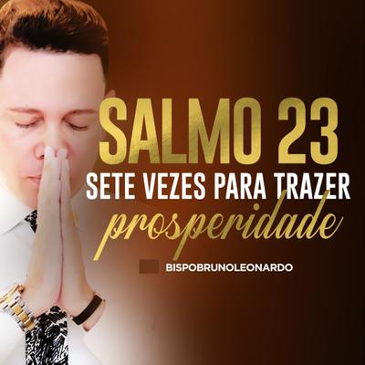 Salmo 23 Sete Vezes para Trazer Prosperidade By Bispo Bruno Leonardo's cover