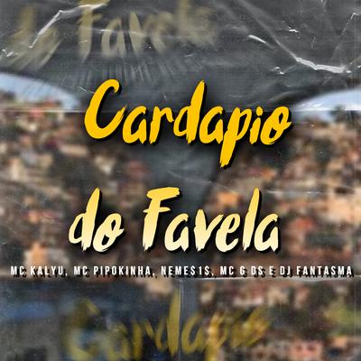 Cardapio do Favela By MC Kalyu, MC Pipokinha, Neme$1$, MC G DS, DJ Fantasma's cover
