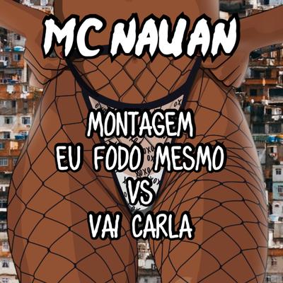 Montagem Eu Fodo Mesmo Vs Vai Carla's cover