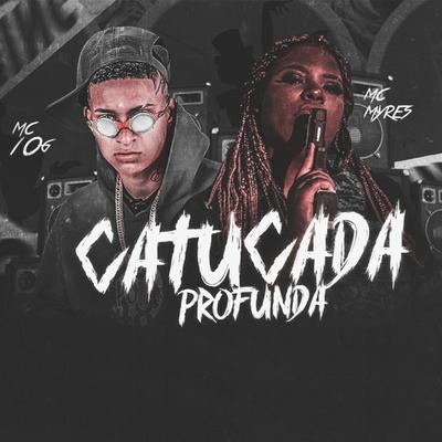 Catucada Profunda By MC Myres, MC 10G's cover