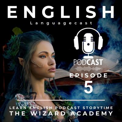 Learn English Podcast Storytime (The Wizard Academy) [Episode 5]'s cover