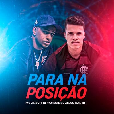 Para na Posição By Mc Andynho Ramos, Dj Allan Fialho's cover