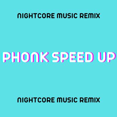 Phonk Speed Up (Nightcore Music Remix)'s cover