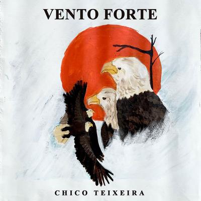 Vento Forte By Chico Teixeira's cover