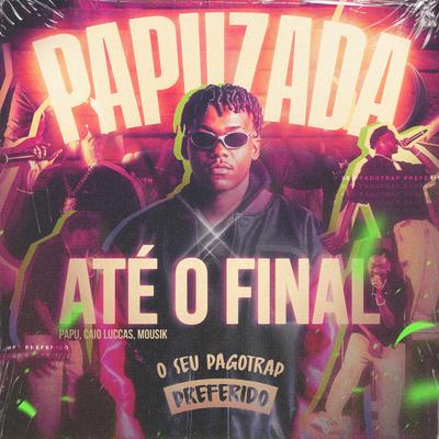 Até o Final (Ao Vivo) By Papu, Caio Luccas, Mousik's cover