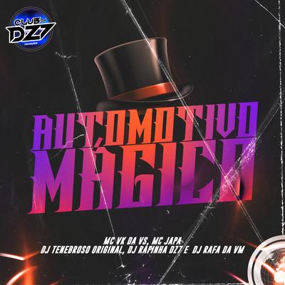 AUTOMOTIVO MÁGICO By Club Dz7, Dj Rafinha Dz7, DJ RAFA DA VM, MC Japa, MC VK DA VS, DJ TENEBROSO ORIGINAL's cover