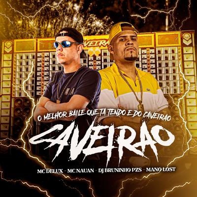 Melhor Baile Que Tá Tendo É do Caveirão (feat. Mc Delux & Mc Nauan) By Dj Bruninho Pzs, Dj Mano Lost, Mc Delux, MC Nauan's cover