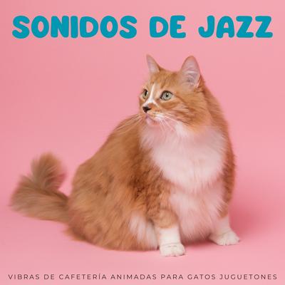 Sonidos De Jazz: Vibras De Cafetería Animadas Para Gatos Juguetones's cover