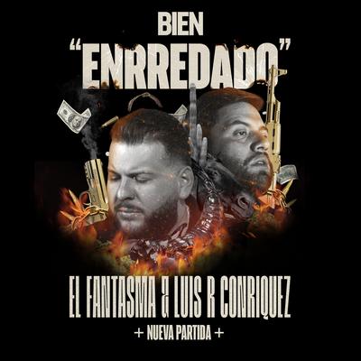 Bien EnRRedado By El Fantasma, Luis R Conriquez, Nueva Partida's cover