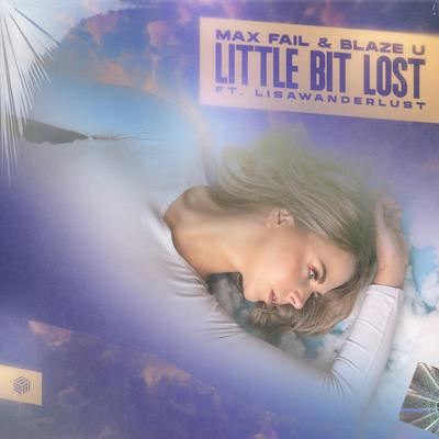 Little Bit Lost By Max Fail, Blaze U, lisawanderlust's cover
