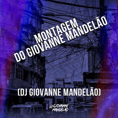 Montagem do Dj Giovanne Mandelão By Dj Giovanne Mandelão's cover