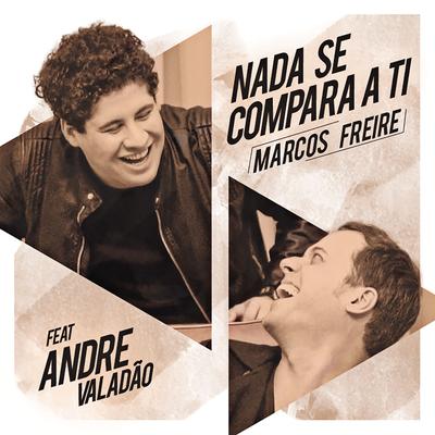 Nada Se Compara a Ti (feat. André Valadão) By Marcos Freire, André Valadão's cover