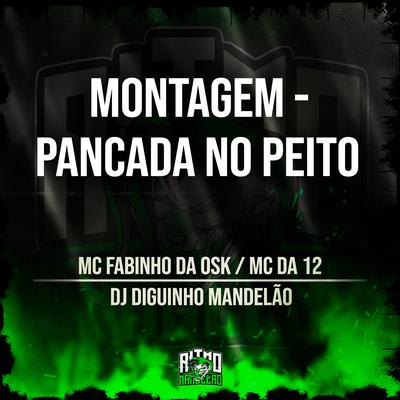 Montagem - Pancada no Peito By MC Fabinho da OSK, MC Da 12, DJ Diguinho Mandelão's cover