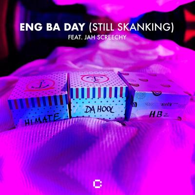 Eng Ba Day (Still Skanking) By HBz, HIMATE, Da Hool, Jah Screechy's cover