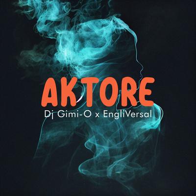 Aktore By Dj Gimi-O, EngliVersal's cover