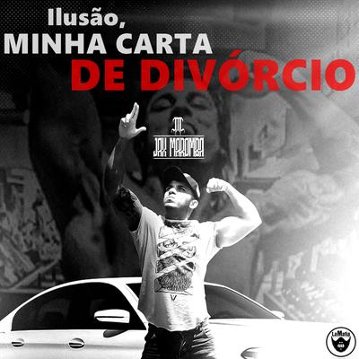 Ilusão, Minha Carta de Divórcio By JAX MAROMBA's cover