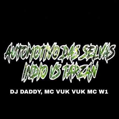 AUTOMOTIVO DAS SELVAS By Dj daddy, Mc Vuk Vuk, MC W1's cover