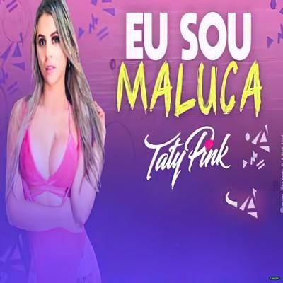 Eu Sou Maluca By Taty pink's cover