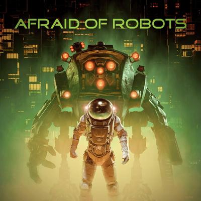 Afraid of Robots's cover