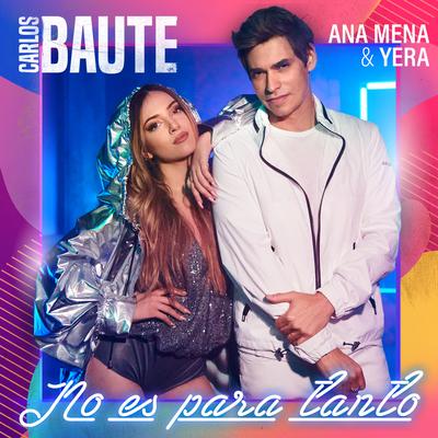 No es para tanto (feat. Ana Mena & Yera) By Yera, Ana Mena, Carlos Baute's cover