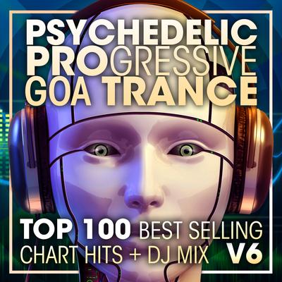 Psychedelic Progressive Goa Trance Top 100 Best Selling Chart Hits V6 ( 2 Hr DJ Mix ) By DoctorSpook's cover