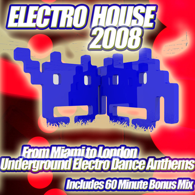 Electro House 2008 - From Miami to London, A Collection of Underground Electro Dance Anthems By Various Artists's cover