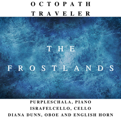 The Frostlands (from "Octopath Traveler") (Chamber Cover) By Israfelcello, Diana Dunn, PurpleSchala's cover