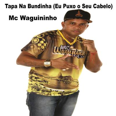 Tapa Na Bundinha (Eu Puxo o Seu Cabelo) By Mc Waguininho's cover