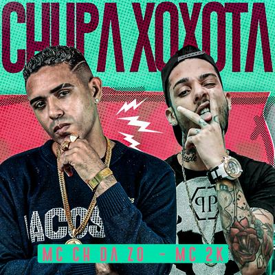 Chupa Xoxota (feat. Mc 2k) (feat. Mc 2k) By Mc CH Da Z.O, Mc 2k's cover