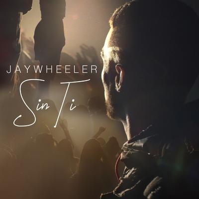 Sin Ti By Jay Wheeler's cover