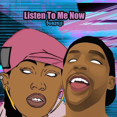 Listen to Me Now By Dubskie's cover