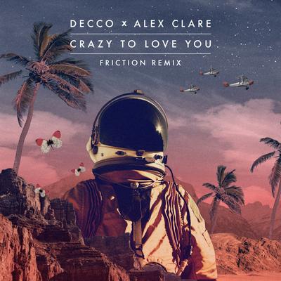 Crazy to Love You (Friction Remix) By DECCO, Alex Clare, Friction's cover