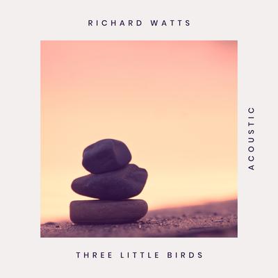 Three Little Birds (Acoustic) By Richard Watts's cover