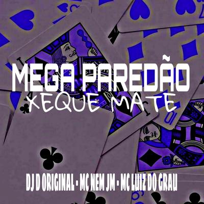 Mega Paredão Xeque Mate (feat. Mc Nem Jm & MC LUIS DO GRAU) By DJ D Original, Mc Nem Jm, MC LUIS DO GRAU's cover