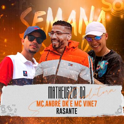 Rasante By Matheuszin DJ, MC Vine7, Mc André DK's cover