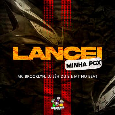 Lancei Minha Pcx By Mc Brooklyn, DJ Jéh Du 9, MT no Beat's cover